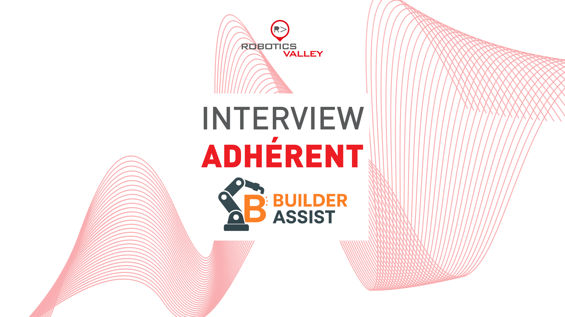 Visuel promotionnel Robotics Valley avec le texte 'Interview adhérent Builder Assist' et une illustration de bras robotique sur fond de lignes graphiques rouges et grises. Logo Builder Assist : solution de robotisation du bâtiment